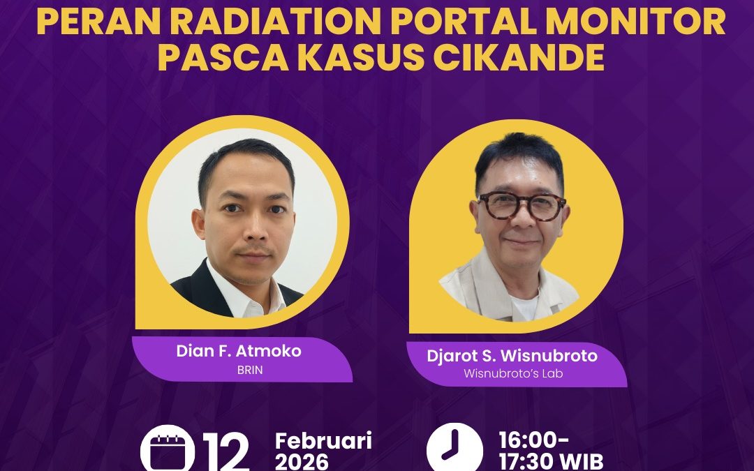 ⚛Webinar HIMNI: “Menjaga Indonesia dari Bahaya Radiasi: Peran Radiation Portal Monitor Pasca Kasus Cikande”