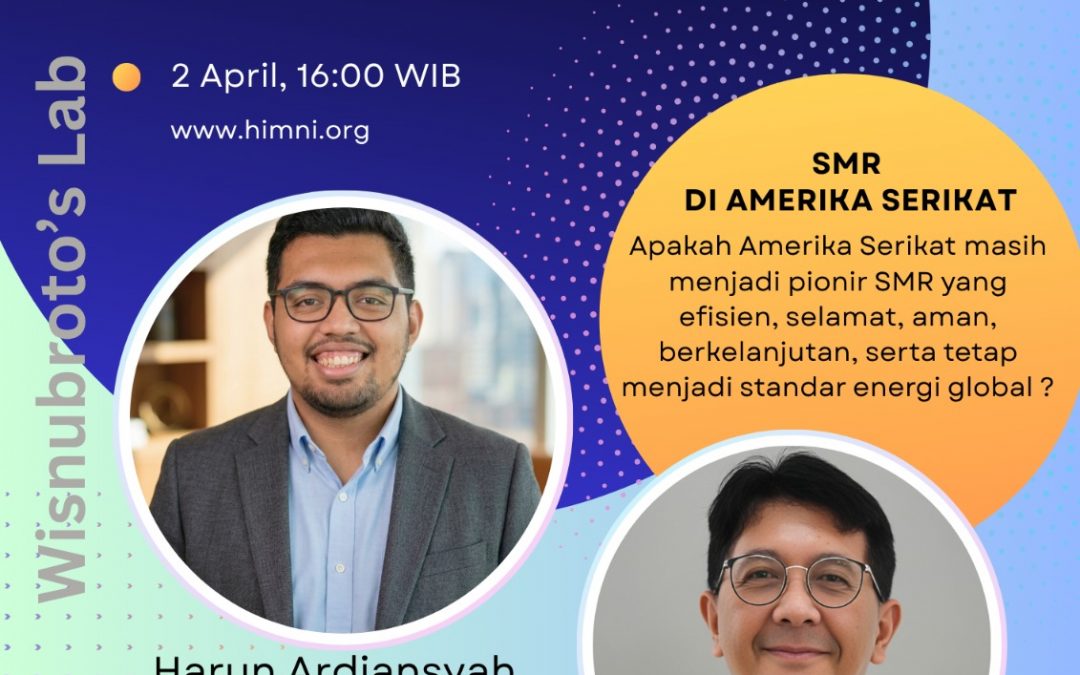 Webinar HIMNI: “Masa Depan Energi: Apakah SMR Menjadi Game-Changer di Amerika Serikat?”