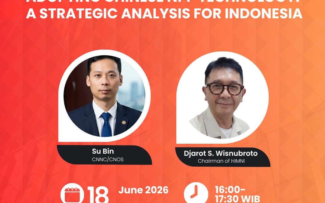 ⚛️Webinar HIMNI: “Adopting Chinese NPP Technology: A Strategic Analysis for Indonesia”